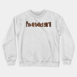 I'm a bad girl Crewneck Sweatshirt